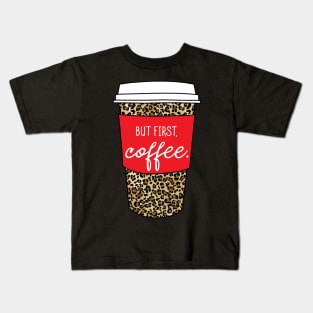 But First Coffee. - Animal Print Leopard Savage Wild Safari - Red Kids T-Shirt